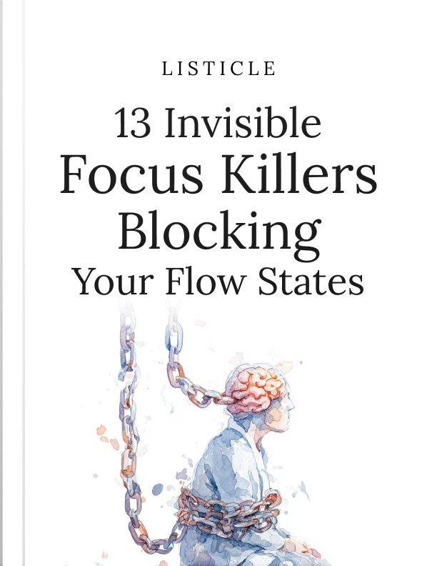 13 Invisible Focus Killers Blocking Your Flow States Listicle